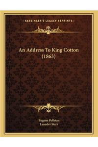 An Address To King Cotton (1863)