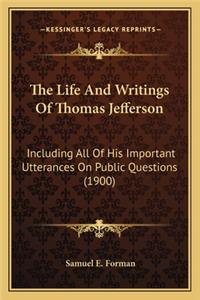 Life and Writings of Thomas Jefferson the Life and Writings of Thomas Jefferson