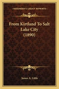 From Kirtland To Salt Lake City (1890)
