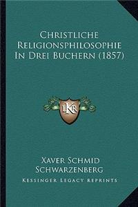 Christliche Religionsphilosophie in Drei Buchern (1857)