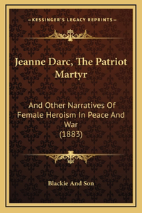 Jeanne Darc, the Patriot Martyr