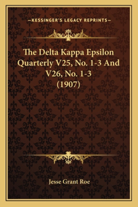 The Delta Kappa Epsilon Quarterly V25, No. 1-3 And V26, No. 1-3 (1907)