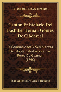 Centon Epistolario Del Bachiller Fernan Gomez De Cibdareal