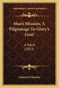 Man's Mission, A Pilgrimage To Glory's Goal