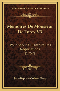 Memoires De Monsieur De Torcy V3: Pour Servir A L'Histoire Des Negociations (1757)