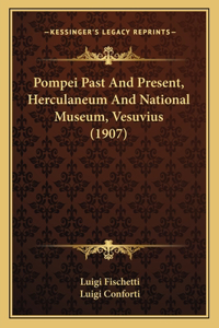 Pompei Past And Present, Herculaneum And National Museum, Vesuvius (1907)