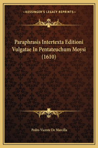 Paraphrasis Intertexta Editioni Vulgatae In Pentateuchum Moysi (1610)