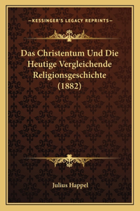 Christentum Und Die Heutige Vergleichende Religionsgeschichte (1882)