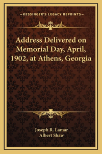 Address Delivered on Memorial Day, April, 1902, at Athens, Georgia