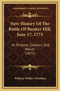 New History Of The Battle Of Bunker Hill, June 17, 1775