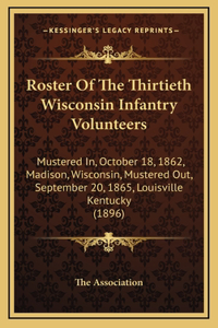 Roster Of The Thirtieth Wisconsin Infantry Volunteers