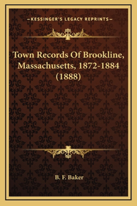 Town Records Of Brookline, Massachusetts, 1872-1884 (1888)