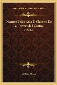 Discurso Leido Ante El Claustro De La Universidad Central (1866)