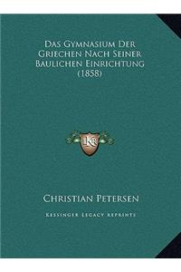 Das Gymnasium Der Griechen Nach Seiner Baulichen Einrichtung (1858)