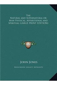 The Natural and Supernatural or Man Physical, Apparitional and Spiritual