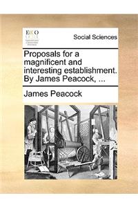 Proposals for a Magnificent and Interesting Establishment. by James Peacock, ...