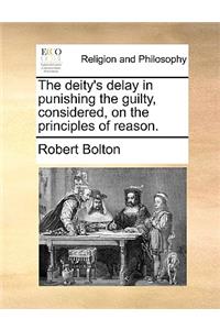The Deity's Delay in Punishing the Guilty, Considered, on the Principles of Reason.