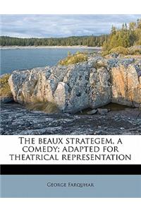 The Beaux Strategem, a Comedy; Adapted for Theatrical Representation