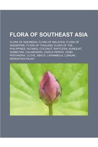 Flora of Southeast Asia: Flora of Indonesia, Flora of Malaysia, Flora of Singapore, Flora of Thailand, Flora of the Philippines, Nutmeg