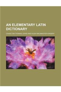 An Elementary Latin Dictionary