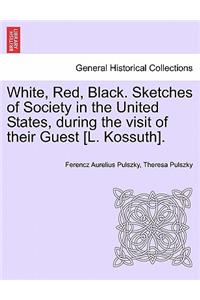 White, Red, Black. Sketches of Society in the United States, during the visit of their Guest [L. Kossuth].