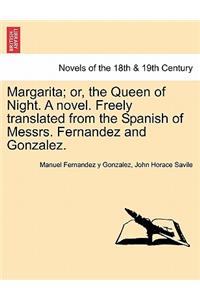 Margarita; Or, the Queen of Night. a Novel. Freely Translated from the Spanish of Messrs. Fernandez and Gonzalez.