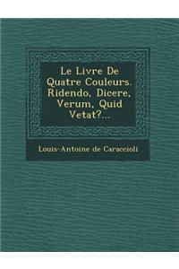 Livre de Quatre Couleurs. Ridendo, Dicere, Verum, Quid Vetat?...