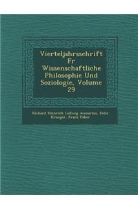 Vierteljahrsschrift Fur Wissenschaftliche Philosophie Und Soziologie, Volume 29