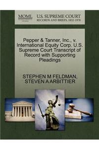 Pepper & Tanner, Inc., V. International Equity Corp. U.S. Supreme Court Transcript of Record with Supporting Pleadings