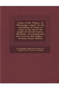 Letter of Mr. Walker, of Mississippi, Relative to the Annexation of Texas