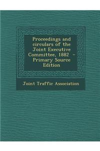 Proceedings and Circulars of the Joint Executive Committee, 1882