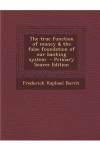 The True Function of Money & the False Foundation of Our Banking System