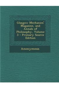 Glasgow Mechanics' Magazine, and Annals of Philosophy, Volume 3