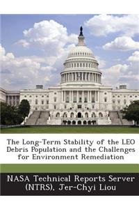 The Long-Term Stability of the Leo Debris Population and the Challenges for Environment Remediation