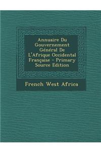 Annuaire Du Gouvernement General de L'Afrique Occidental Francaise