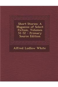 Short Stories: A Magazine of Select Fiction, Volumes 51-52