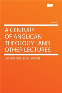 A Century of Anglican Theology: And Other Lectures