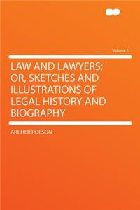 Law and Lawyers; Or, Sketches and Illustrations of Legal History and Biography Volume 1