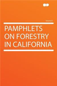 Pamphlets on Forestry in California Volume 8