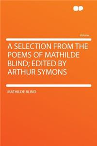 A Selection from the Poems of Mathilde Blind; Edited by Arthur Symons