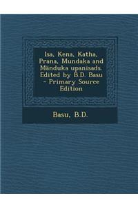 ISA, Kena, Katha, Prana, Mundaka and Manduka Upanisads. Edited by B.D. Basu