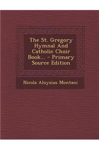 The St. Gregory Hymnal and Catholic Choir Book... - Primary Source Edition