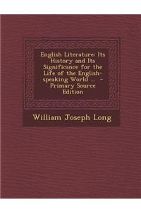 English Literature: Its History and Its Significance for the Life of the English-Speaking World ...