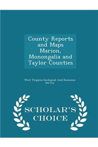 County Reports and Maps Marion, Monongalia and Taylor Counties - Scholar's Choice Edition