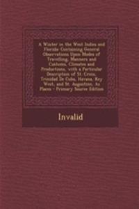 A Winter in the West Indies and Florida: Containing General Observations Upon Modes of Travelling, Manners and Customs, Climates and Productions, with a Particular Description of St. Croix, Trinidad de Cuba, Havana, Key West, and St. Augustine, as