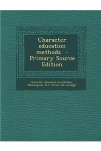 Character Education Methods - Primary Source Edition