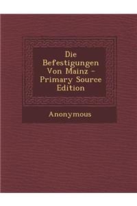 Die Befestigungen Von Mainz - Primary Source Edition