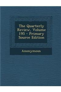 The Quarterly Review, Volume 195 - Primary Source Edition