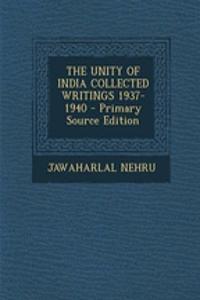 The Unity of India Collected Writings 1937-1940