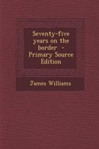 Seventy-Five Years on the Border